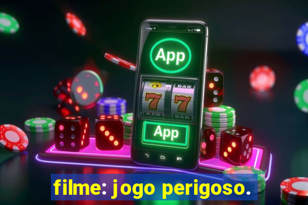 filme: jogo perigoso.